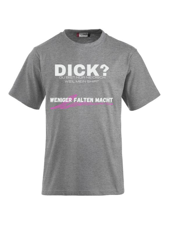 Dick - Du bist nur Neidisch weil mein Shirt weniger Falten macht CLIQUE CLASSIC-T-Shirt für Damen und Herren