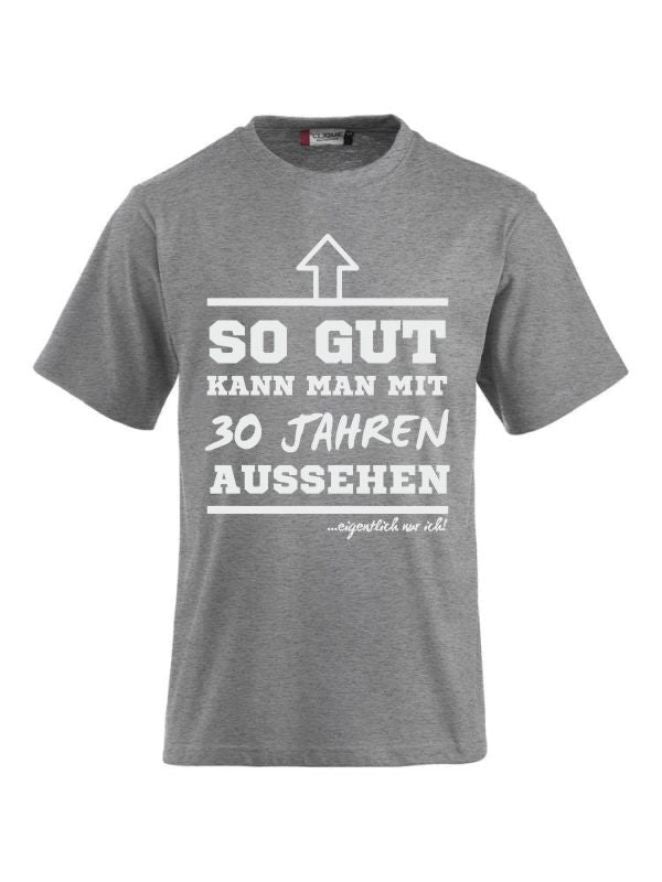 T-Shirts bedrucken mit Spruch-  so gut kann man mit 30 Jahre aussehen