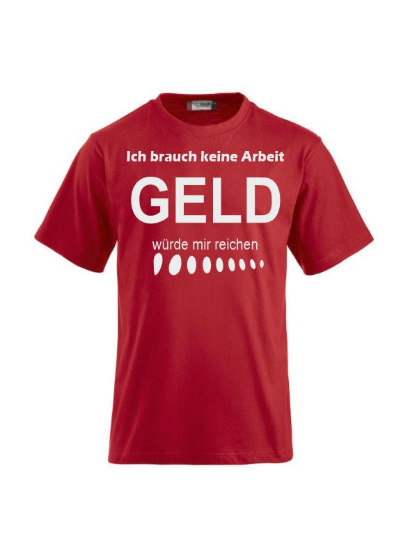 Ich brauch keine Arbeit, GELD würde mir reichen T-shirts bedrucken