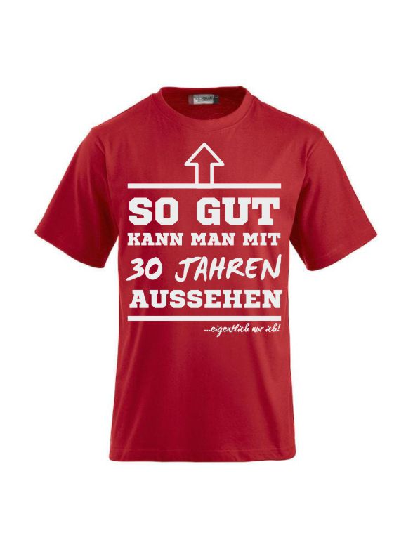 T-Shirts bedrucken mit Spruch-  so gut kann man mit 30 Jahre aussehen