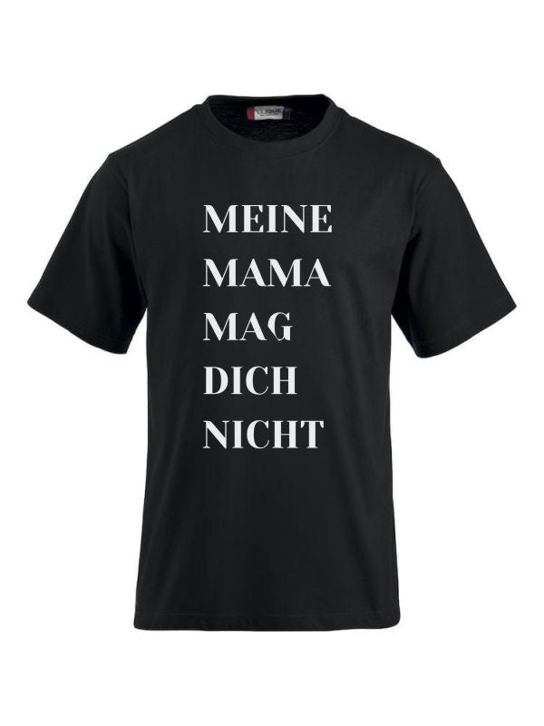 T-Shirts bedrucken mit Spruch - Meine Mama mag dich nicht