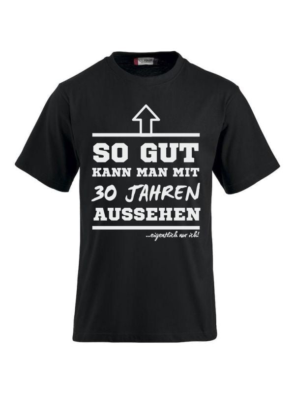 T-Shirts bedrucken mit Spruch-  so gut kann man mit 30 Jahre aussehen