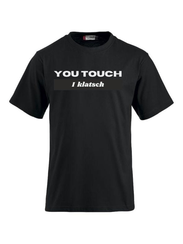 T-Shirts bedrucken mit Spruch - You touch I Klatsch
