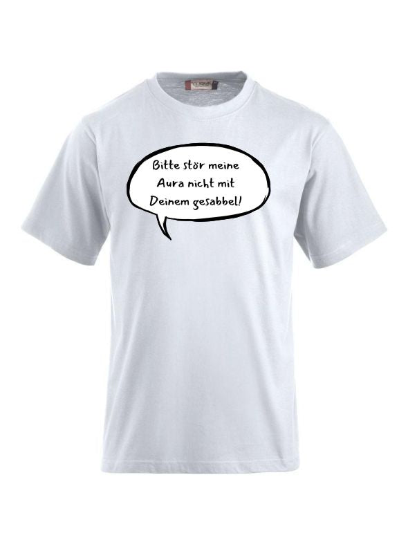 T-Shirts bedrucken mit Spruch Bitte stör meine Aura nicht mit Deinem Gesabbel!