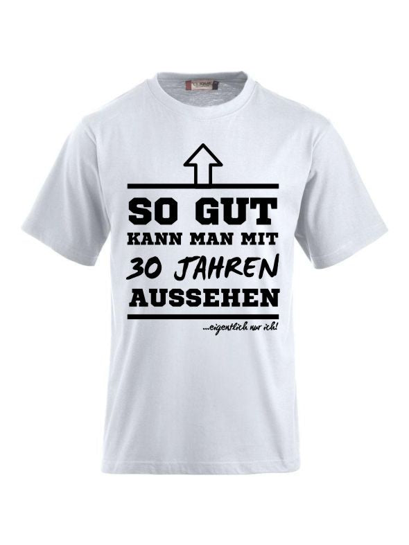 T-Shirts bedrucken mit Spruch-  so gut kann man mit 30 Jahre aussehen