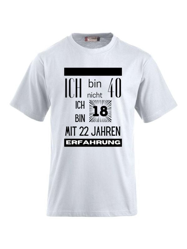 T-Shirts bedrucken mit Spruch - Ich bin nicht 40 ich bin 18 mit 22 Jahren Erfahrung