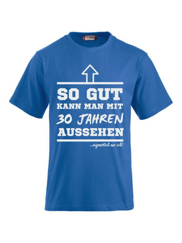 T-Shirts bedrucken mit Spruch-  so gut kann man mit 30 Jahre aussehen